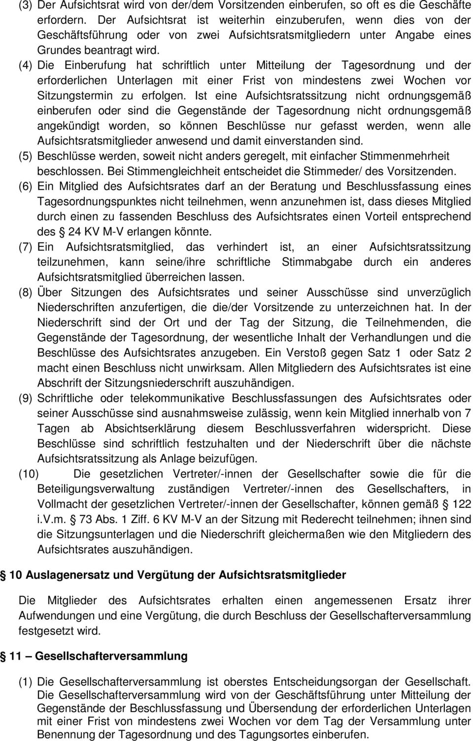 (4) Die Einberufung hat schriftlich unter Mitteilung der Tagesordnung und der erforderlichen Unterlagen mit einer Frist von mindestens zwei Wochen vor Sitzungstermin zu erfolgen.