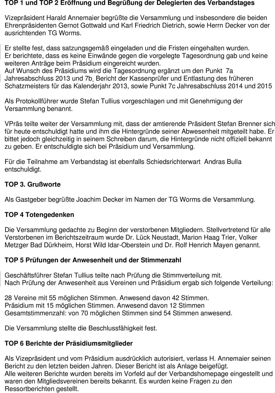 Er berichtete, dass es keine Einwände gegen die vorgelegte Tagesordnung gab und keine weiteren Anträge beim Präsidium eingereicht wurden.