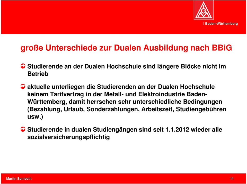 Elektroindustrie Baden- Württemberg, damit herrschen sehr unterschiedliche Bedingungen (Bezahlung, Urlaub,