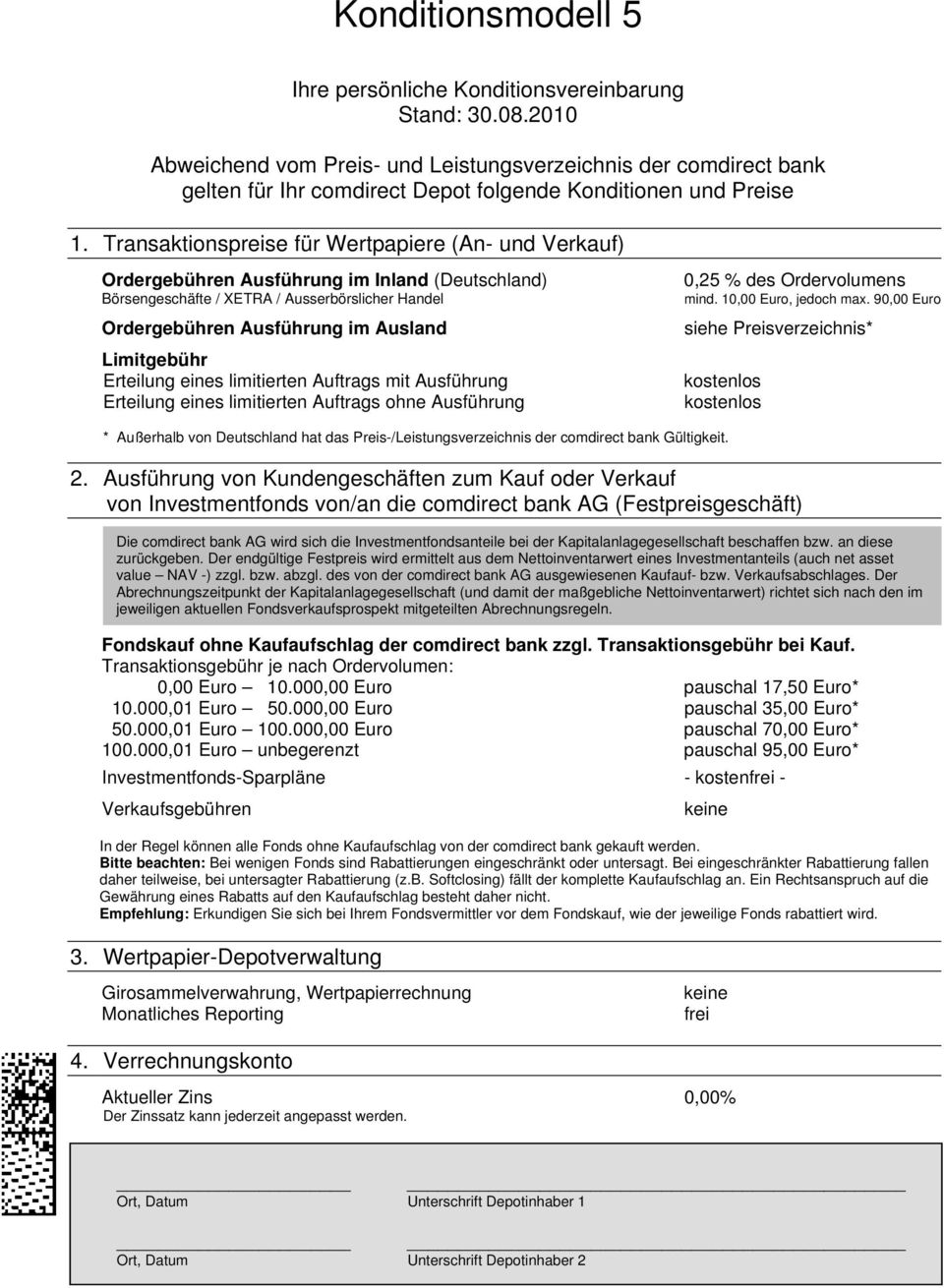 Transaktionspreise für Wertpapiere (An- und Verkauf) Ordergebühren Ausführung im Inland (Deutschland) Börsengeschäfte / XETRA / Ausserbörslicher Handel Ordergebühren Ausführung im Ausland Limitgebühr