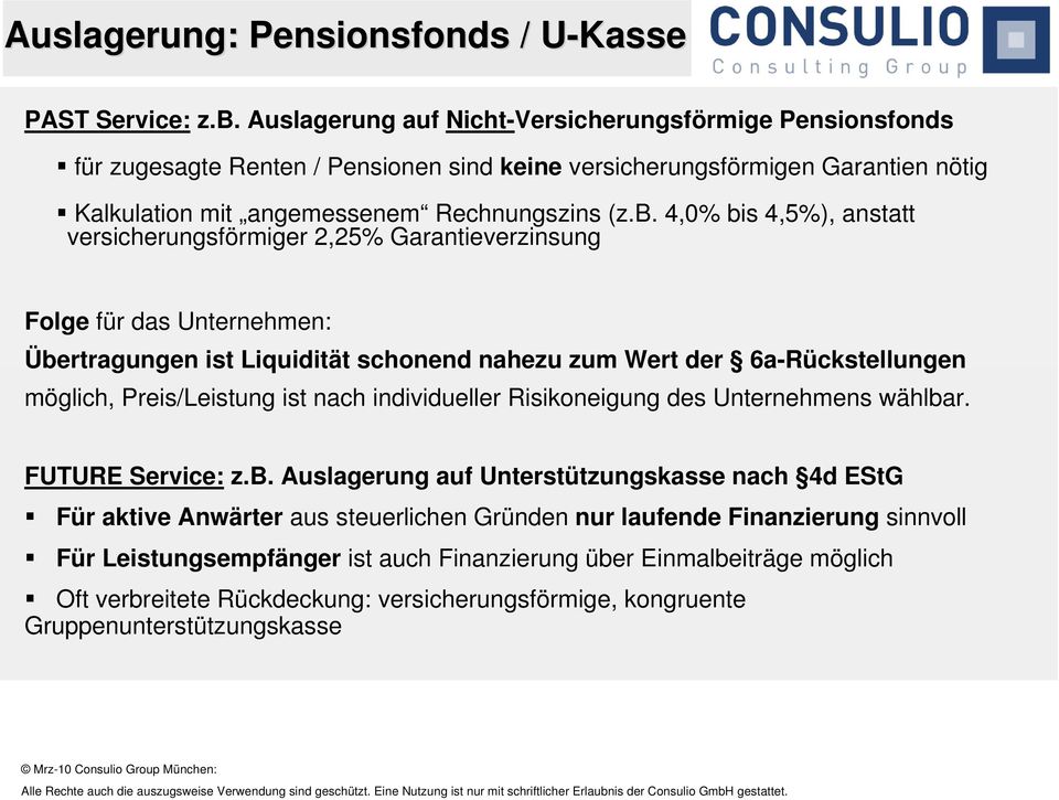 4,0% bis 4,5%), anstatt versicherungsförmiger 2,25% Garantieverzinsung Folge für das Unternehmen: Übertragungen ist Liquidität schonend nahezu zum Wert der 6a-Rückstellungen möglich, Preis/Leistung