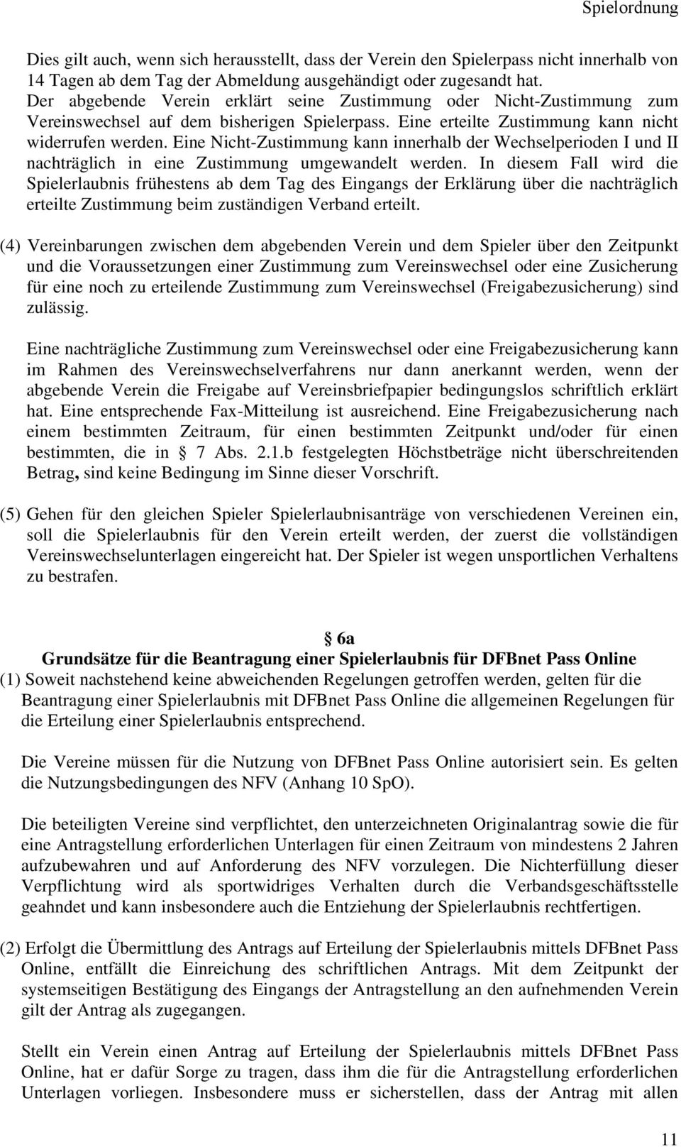 Eine Nicht-Zustimmung kann innerhalb der Wechselperioden I und II nachträglich in eine Zustimmung umgewandelt werden.