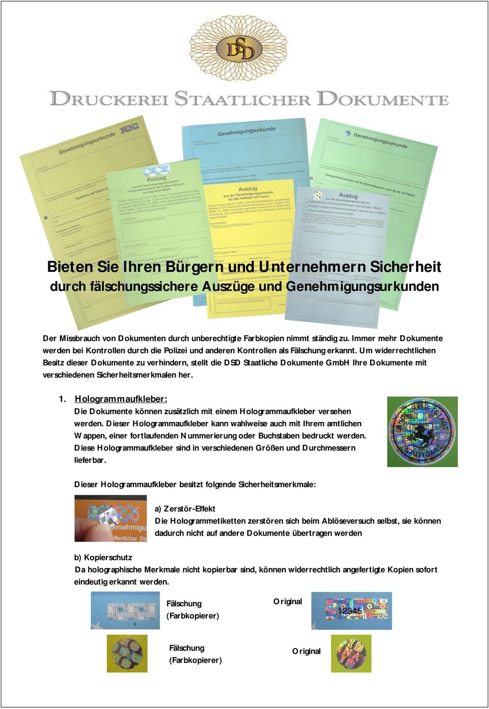 Um widerrechtlichen Besitz dieser Dokumente zu verhindern, stellt die DSD Staatliche Dokumente GmbH Ihre Dokumente mit verschiedenen Sicherheitsmerkmalen her. 1.