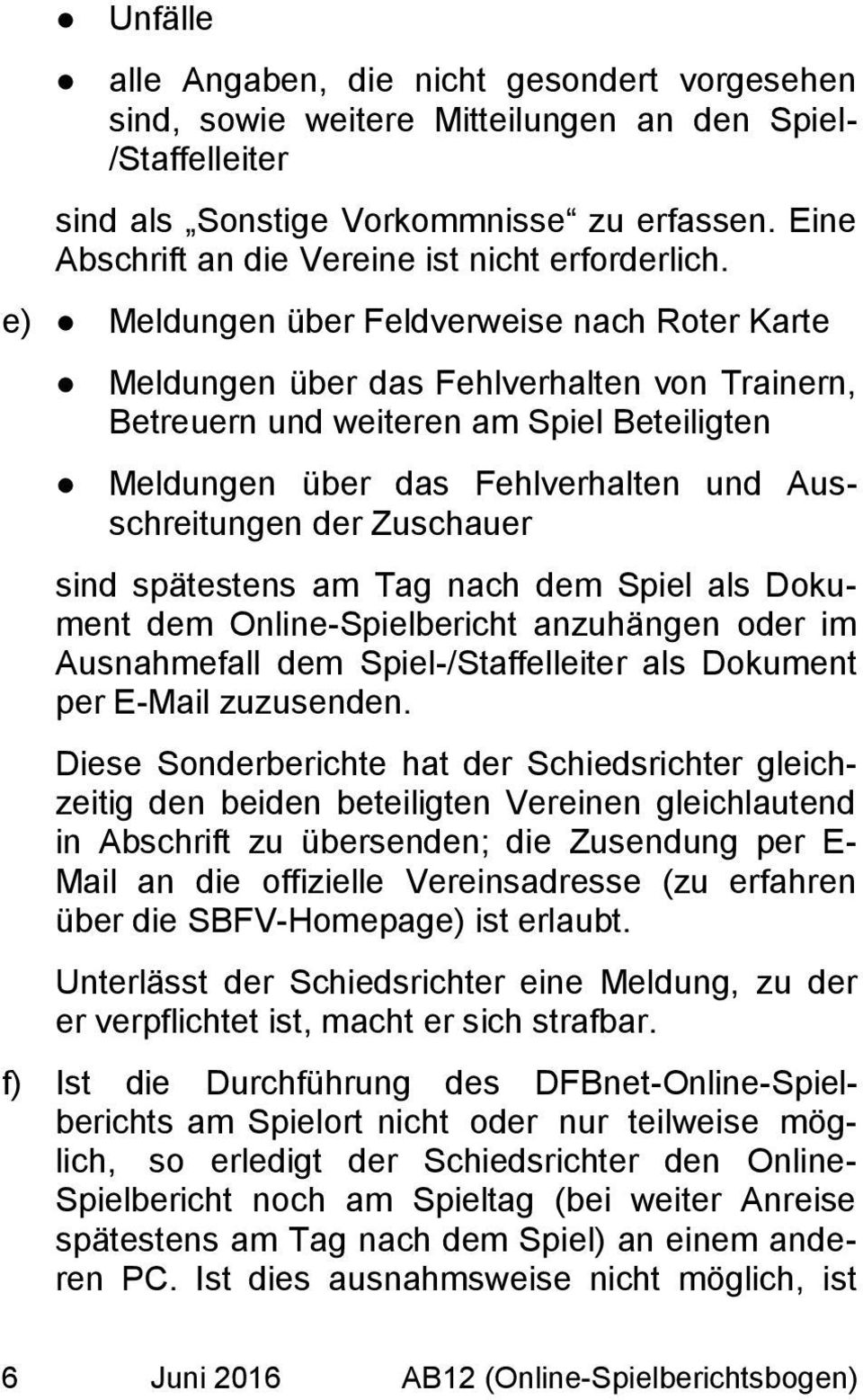 e) Meldungen über Feldverweise nach Roter Karte Meldungen über das Fehlverhalten von Trainern, Betreuern und weiteren am Spiel Beteiligten Meldungen über das Fehlverhalten und Ausschreitungen der