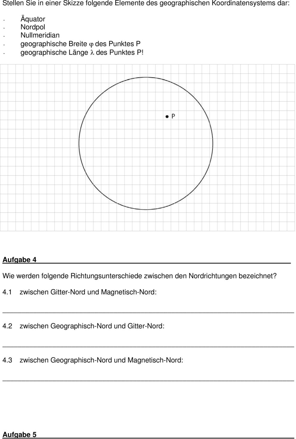 Aufgabe 4 Wie werden folgende Richtungsunterschiede zwischen den Nordrichtungen bezeichnet? 4.1 zwischen Gitter-Nord und Magnetisch-Nord: 4.