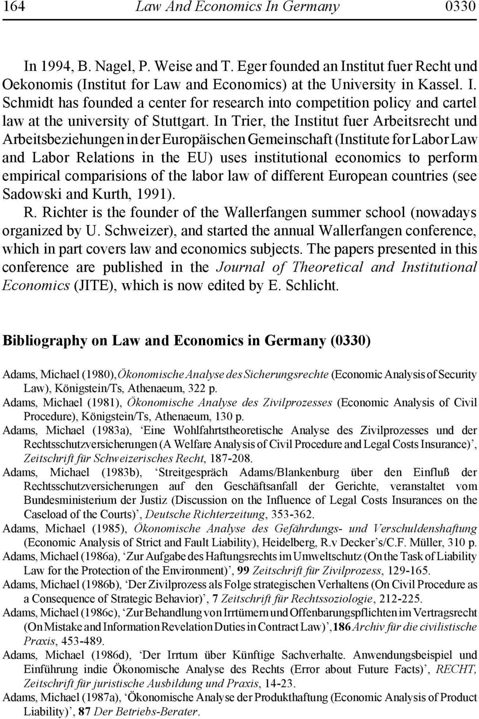 empirical comparisions of the labor law of different European countries (see Sadowski and Kurth, 1991). R. Richter is the founder of the Wallerfangen summer school (nowadays organized by U.