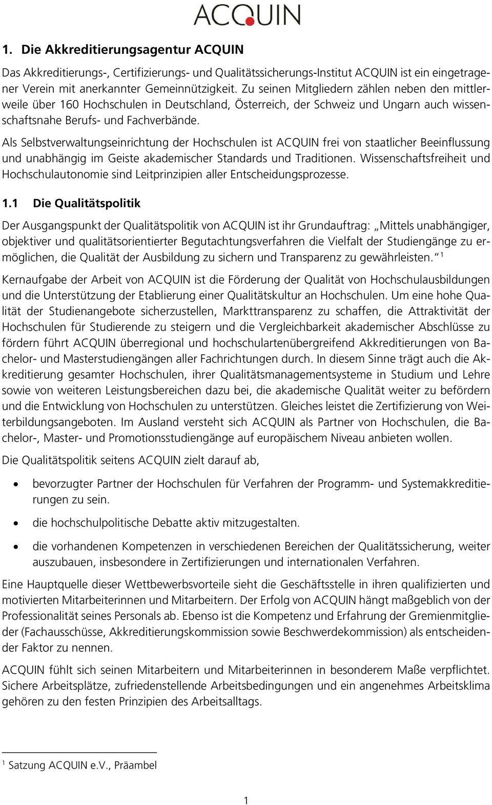 Als Selbstverwaltungseinrichtung der Hochschulen ist ACQUIN frei von staatlicher Beeinflussung und unabhängig im Geiste akademischer Standards und Traditionen.