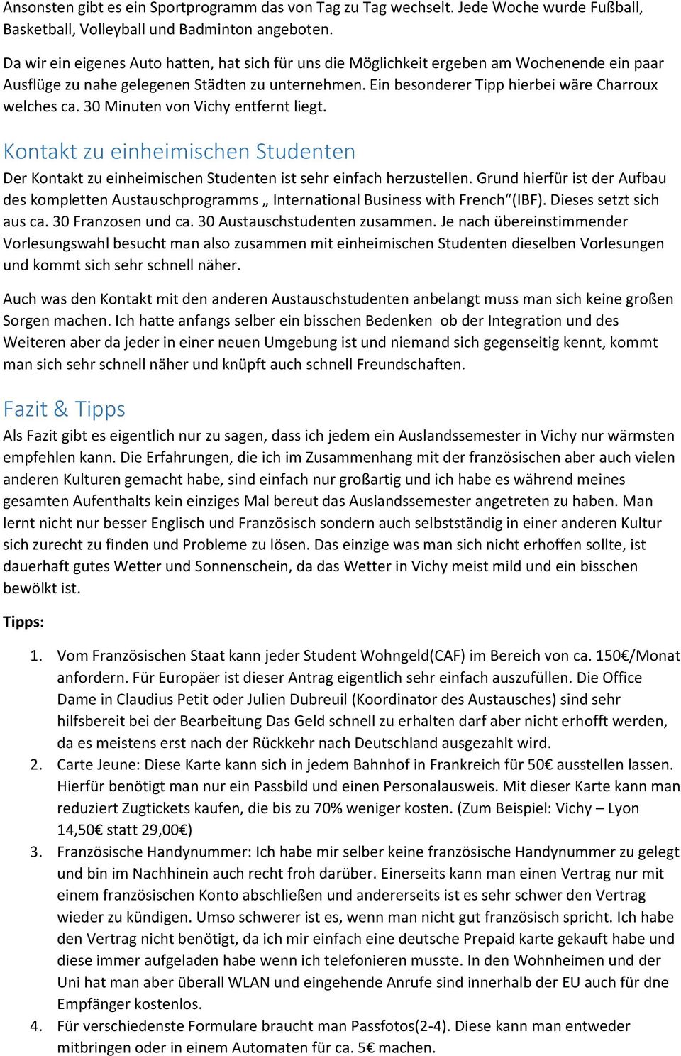 30 Minuten von Vichy entfernt liegt. Kontakt zu einheimischen Studenten Der Kontakt zu einheimischen Studenten ist sehr einfach herzustellen.