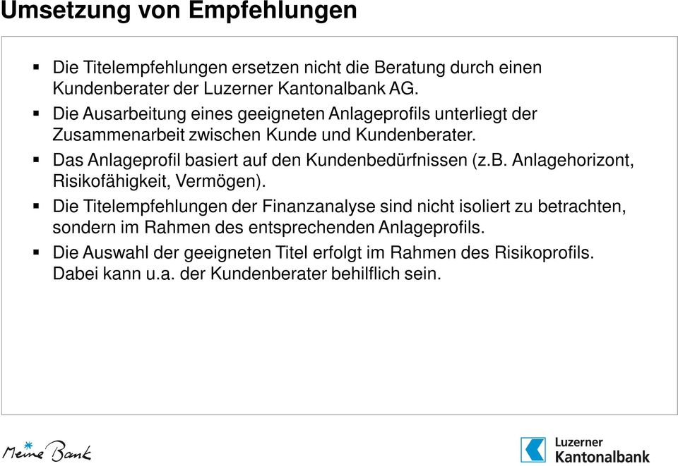 Das Anlageprofil basiert auf den Kundenbedürfnissen (z.b. Anlagehorizont, Risikofähigkeit, Vermögen).