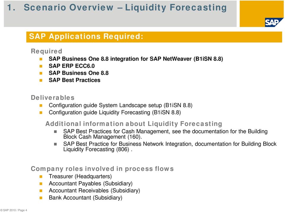 8) Additional information about Liquidity Forecasting SAP Best Practices for Cash Management, see the documentation for the Building Block Cash Management (160).