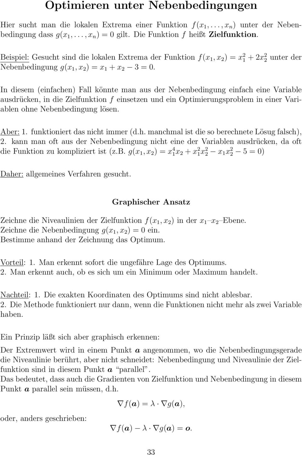 einfach eine Variable ausdrücken, in die Zielfunktion f einsetzen und ein Optimierungsproblem in einer Variablen ohne Nebenbedingung lösen Aber: 1 funktioniert das nicht immer (dh manchmal ist die so