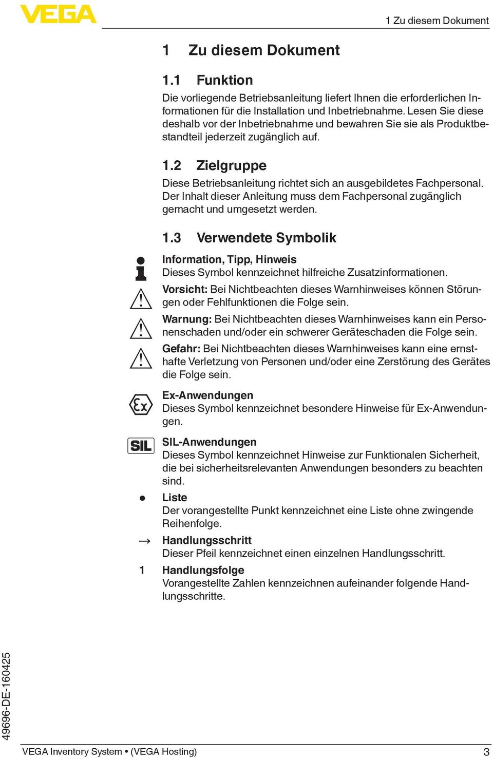 Der Inhalt dieser Anleitung muss dem Fachpersonal zugänglich gemacht und umgesetzt werden. 1.3 Verwendete Symbolik Information, Tipp, Hinweis Dieses Symbol kennzeichnet hilfreiche Zusatzinformationen.