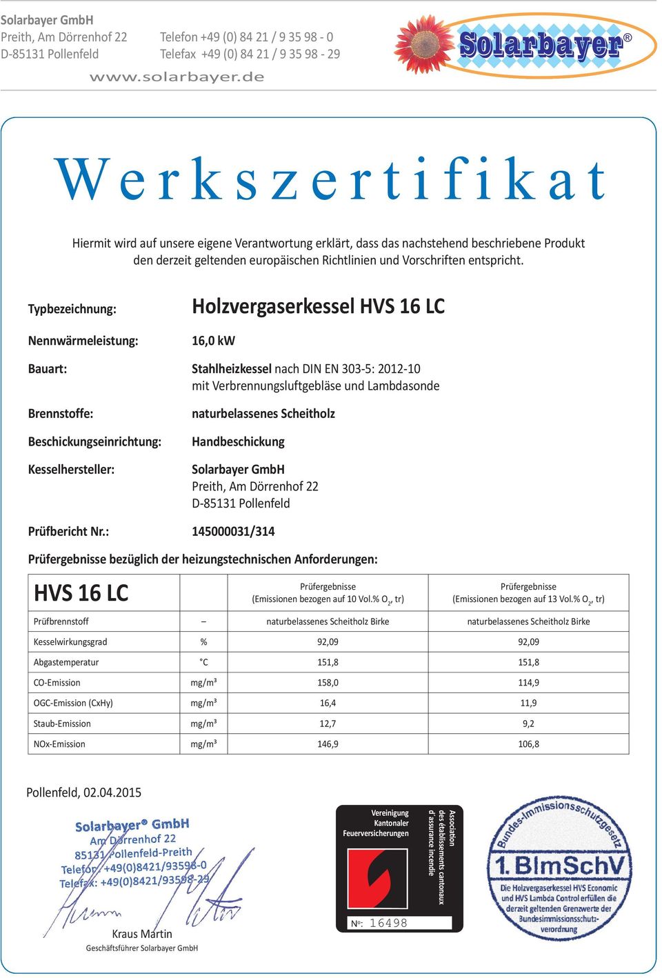 : 145000031/314 bezüglich der heizungstechnischen Anforderungen: HVS 16 LC Prüfbrennstoff Birke Birke Kesselwirkungsgrad % 92,09 92,09