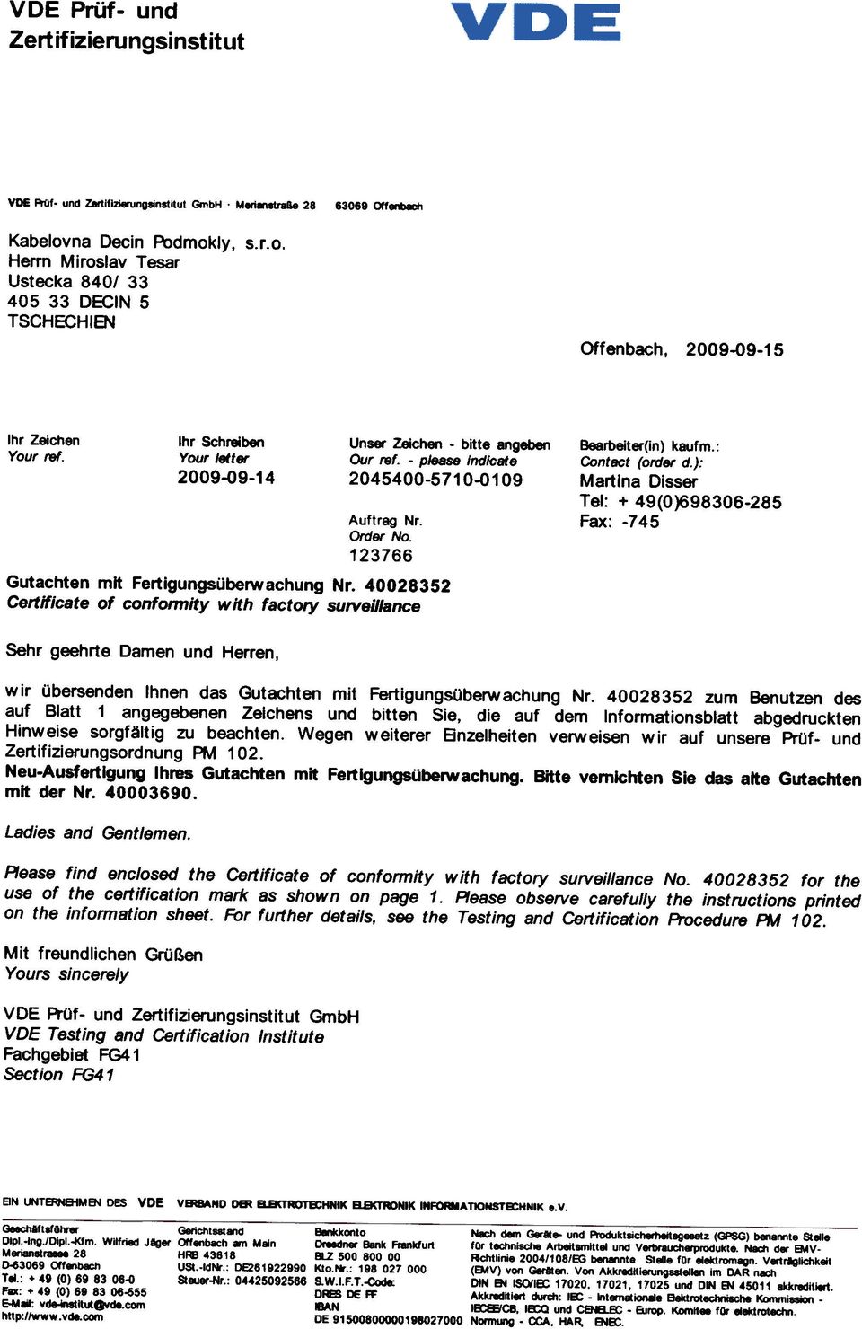 - piease Indicate 2045400-5710-0109 Auftrag Nr. Order No. 123766 Gutachten mlt Fertigungsi.iberwachung Nr. Certificate of confonnity with factory sulvei/lance Bearbeiter(in) kaufm.: Contact (order d.