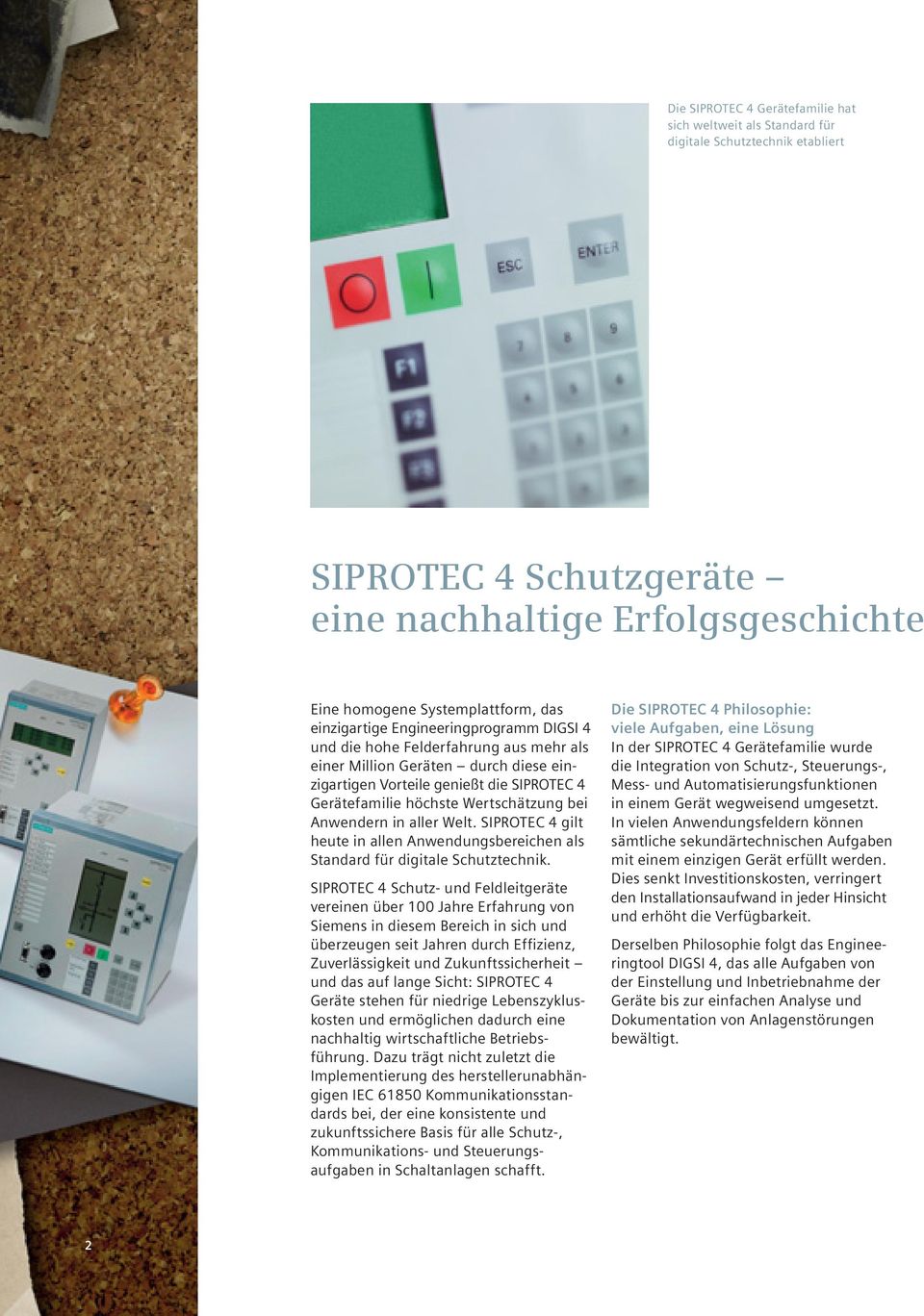 bei Anwendern in aller Welt. SIPROTEC 4 gilt heute in allen Anwendungsbereichen als Standard für digitale Schutztechnik.