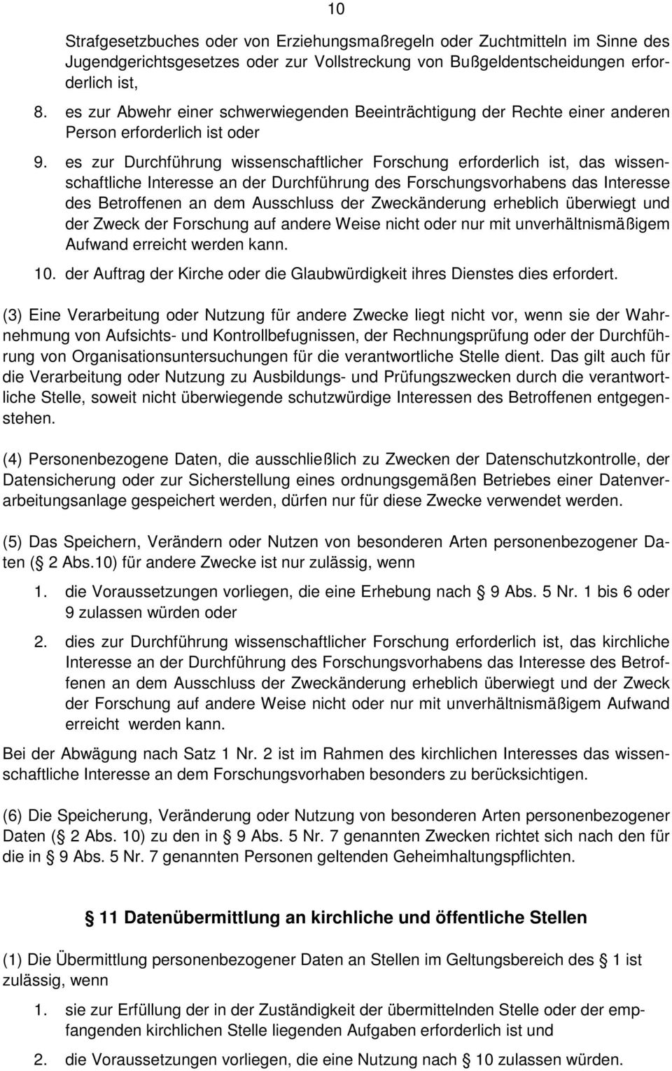 es zur Durchführung wissenschaftlicher Forschung erforderlich ist, das wissenschaftliche Interesse an der Durchführung des Forschungsvorhabens das Interesse des Betroffenen an dem Ausschluss der