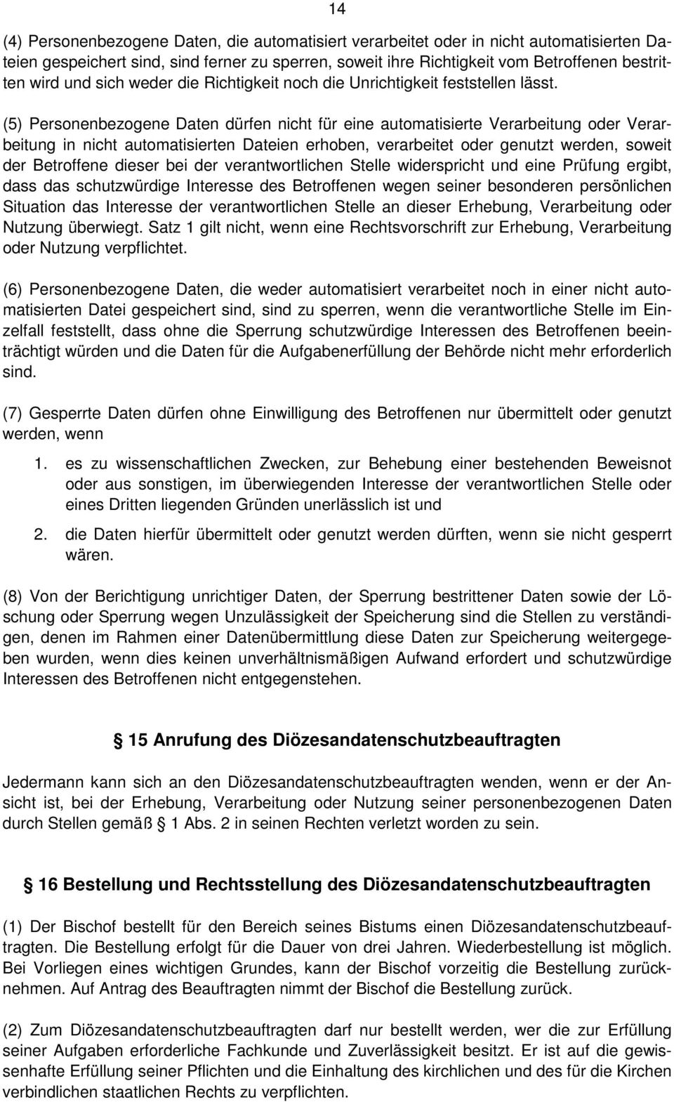 (5) Personenbezogene Daten dürfen nicht für eine automatisierte Verarbeitung oder Verarbeitung in nicht automatisierten Dateien erhoben, verarbeitet oder genutzt werden, soweit der Betroffene dieser