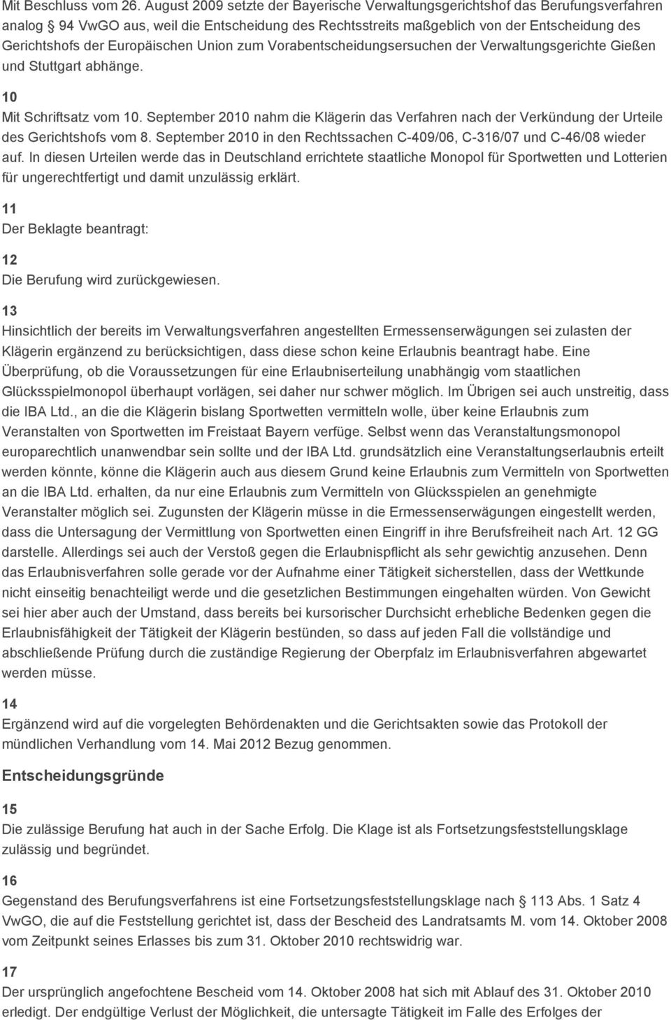 Europäischen Union zum Vorabentscheidungsersuchen der Verwaltungsgerichte Gießen und Stuttgart abhänge. 10 Mit Schriftsatz vom 10.