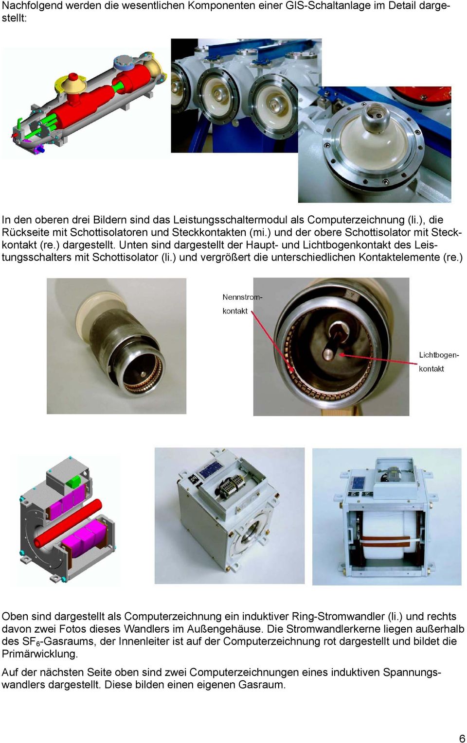 Unten sind dargestellt der Haupt- und Lichtbogenkontakt des Leistungsschalters mit Schottisolator (li.) und vergrößert die unterschiedlichen Kontaktelemente (re.