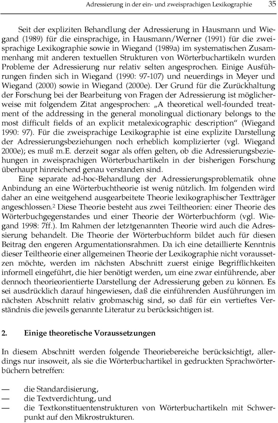 angesprochen. Einige Ausführungen finden sich in Wiegand (1990: 97-107) und neuerdings in Meyer und Wiegand (2000) sowie in Wiegand (2000e).