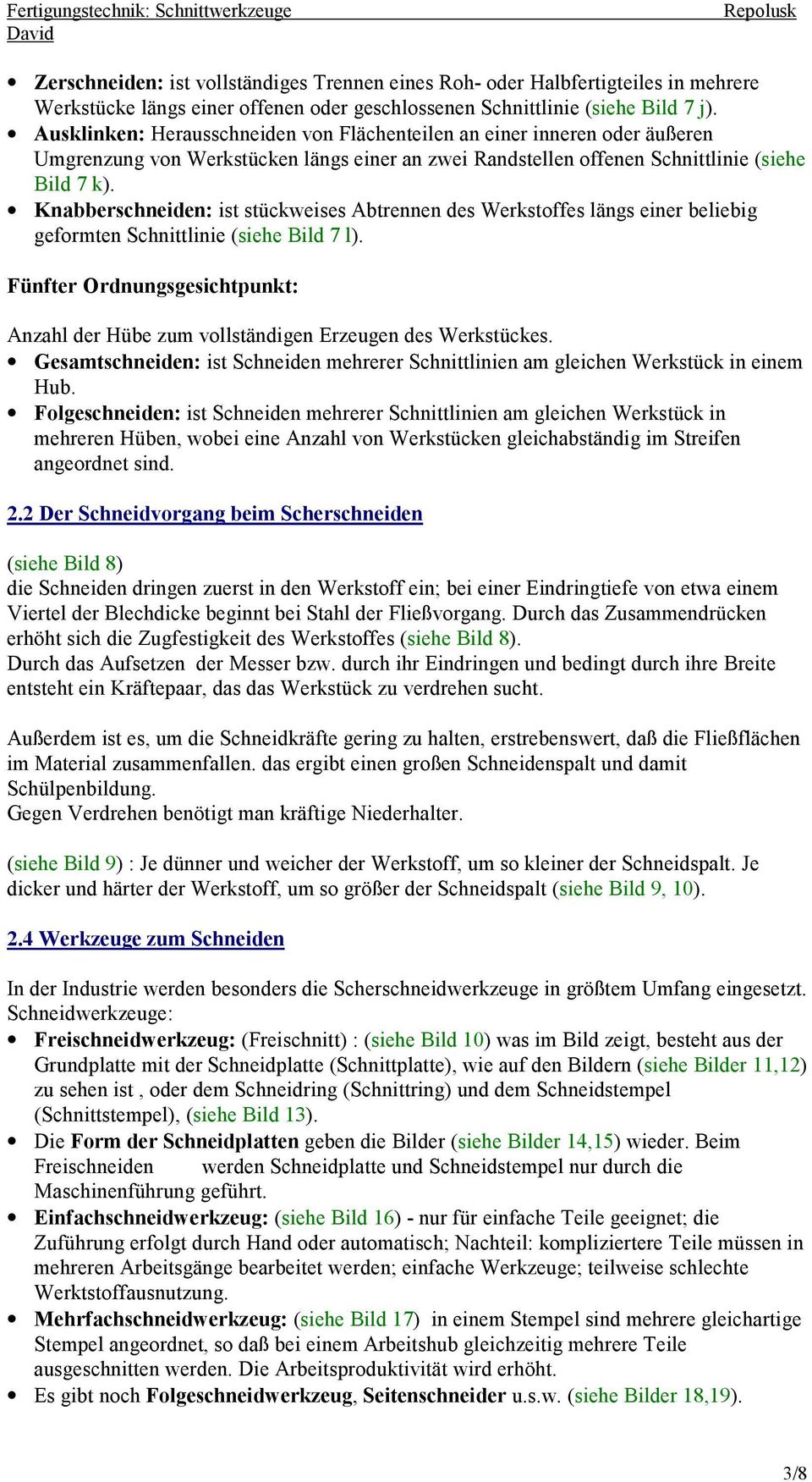 Knabberschneiden: ist stückweises Abtrennen des Werkstoffes längs einer beliebig geformten Schnittlinie (siehe Bild 7 l).