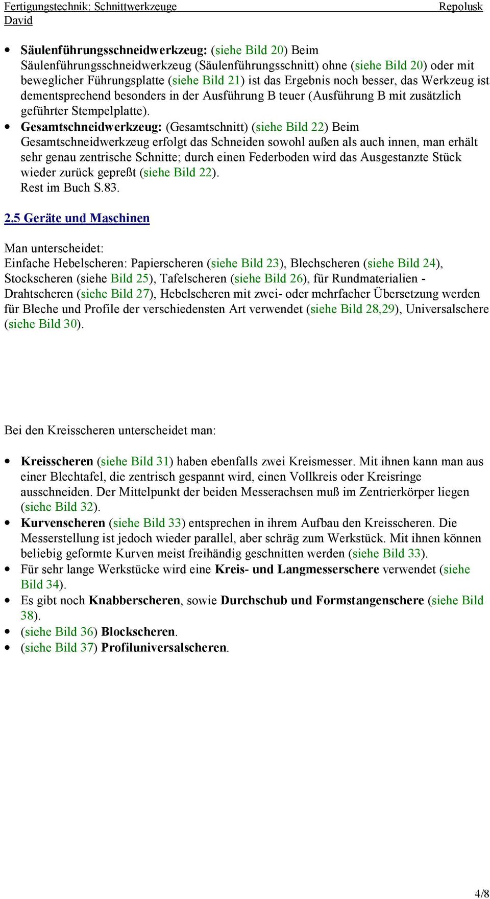 Gesamtschneidwerkzeug: (Gesamtschnitt) (siehe Bild 22) Beim Gesamtschneidwerkzeug erfolgt das Schneiden sowohl außen als auch innen, man erhält sehr genau zentrische Schnitte; durch einen Federboden