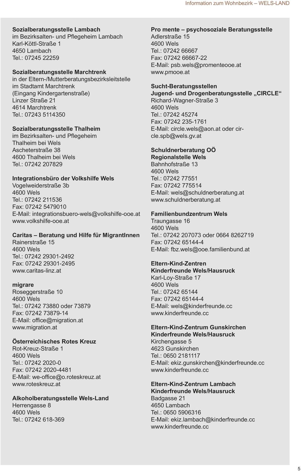 : 07243 5114350 Sozialberatungsstelle Thalheim im Bezirksalten- und Pflegeheim Thalheim bei Wels Ascheterstraße 38 4600 Thalheim bei Wels Tel.