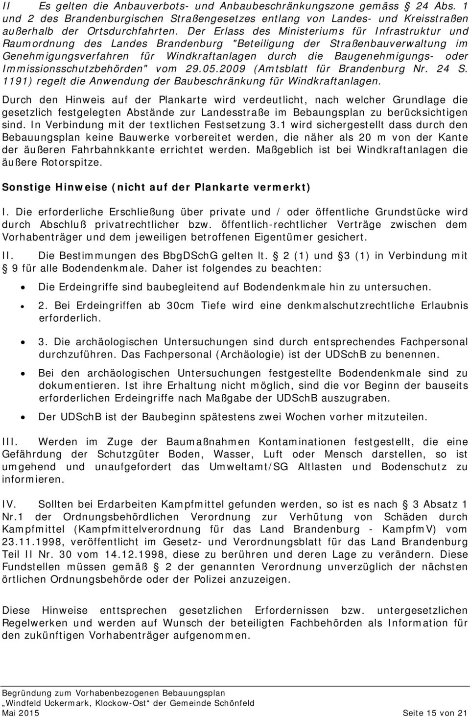 oder Immissionsschutzbehörden" vom 29.05.2009 (Amtsblatt für Brandenburg Nr. 24 S. 1191) regelt die Anwendung der Baubeschränkung für Windkraftanlagen.