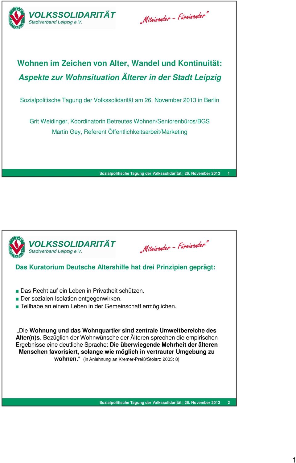 November 2013 1 Das Kuratorium Deutsche Altershilfe hat drei Prinzipien geprägt: Das Recht auf ein Leben in Privatheit schützen. Der sozialen Isolation entgegenwirken.