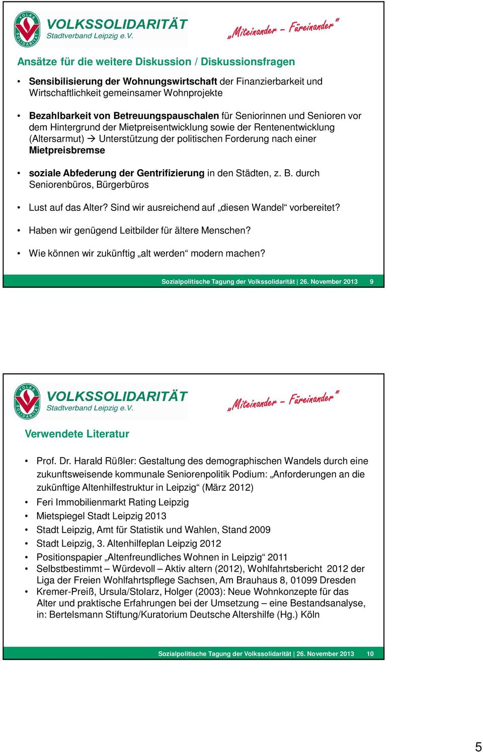 Mietpreisbremse soziale Abfederung der Gentrifizierung in den Städten, z. B. durch Seniorenbüros, Bürgerbüros Lust auf das Alter? Sind wir ausreichend auf diesen Wandel vorbereitet?