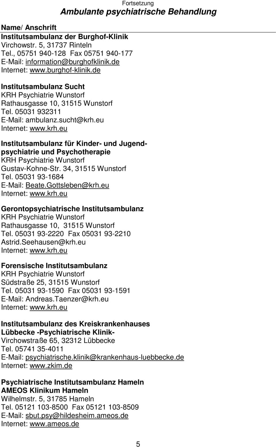 sucht@krh.eu Institutsambulanz für Kinder- und Jugendpsychiatrie und Psychotherapie Gustav-Kohne-Str. 34, 31515 Wunstorf Tel. 05031 93-1684 E-Mail: Beate.Gottsleben@krh.
