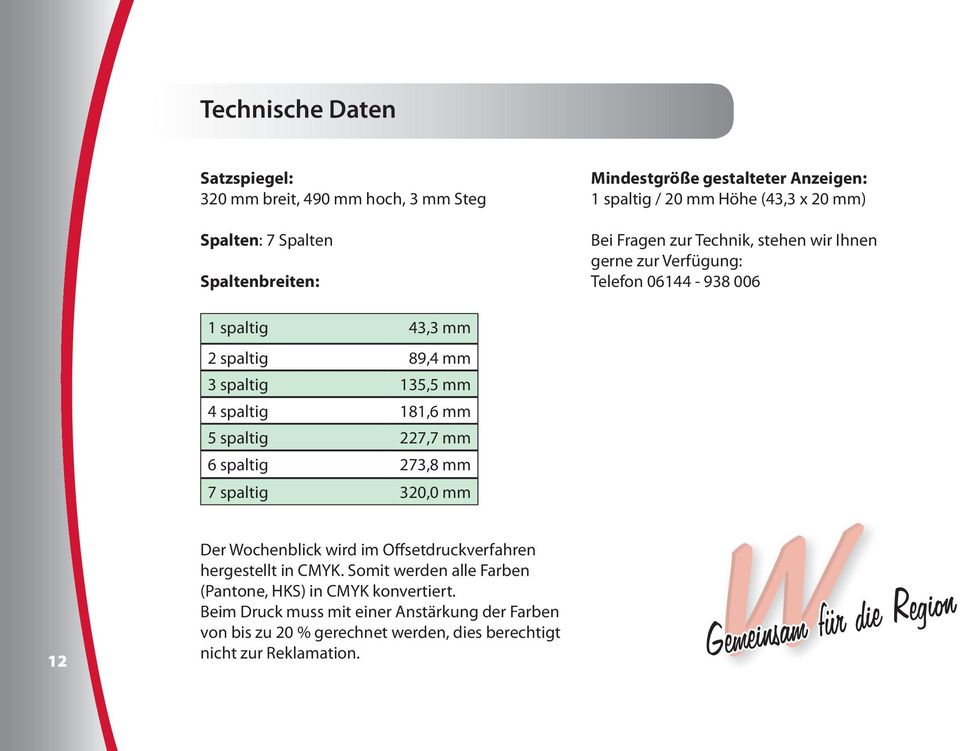 spaltig 181,6 mm 5 spaltig 227,7 mm 6 spaltig 273,8 mm 7 spaltig 320,0 mm 12 Der Wochenblick wird im Offsetdruckverfahren hergestellt in CMYK.