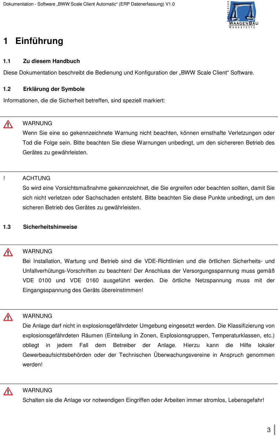 2 Erklärung der Symbole Informationen, die die Sicherheit betreffen, sind speziell markiert: WARNUNG Wenn Sie eine so gekennzeichnete Warnung nicht beachten, können ernsthafte Verletzungen oder Tod