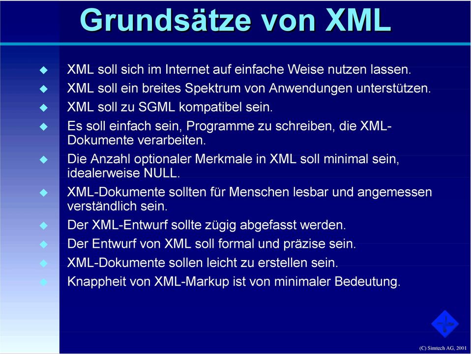 ! Die Anzahl optionaler Merkmale in XML soll minimal sein, idealerweise NULL.! XML-Dokumente sollten für Menschen lesbar und angemessen verständlich sein.