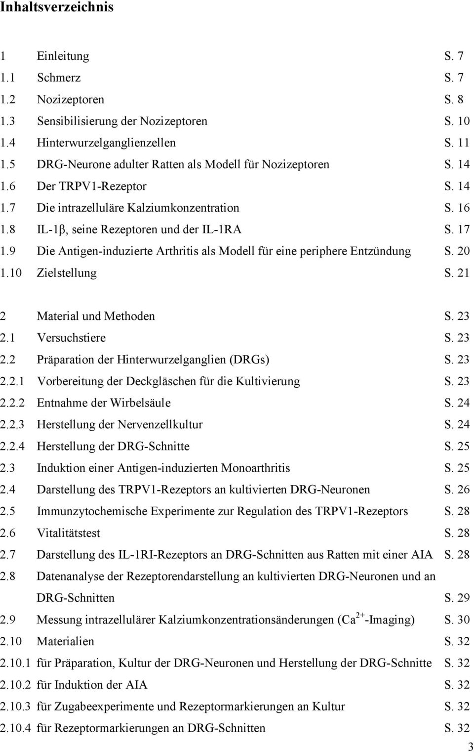 9 Die Antigen-induzierte Arthritis als Modell für eine periphere Entzündung S. 20 1.10 Zielstellung S. 21 2 Material und Methoden S. 23 2.1 Versuchstiere S. 23 2.2 Präparation der Hinterwurzelganglien (DRGs) S.