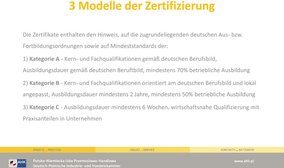deutschen Beruftbild, mindestens 70% betriebliche Ausbildung 2) Kategorie B - Kern- und Fachqualifikationen orientiert am deutschen Berufsbild und lokal