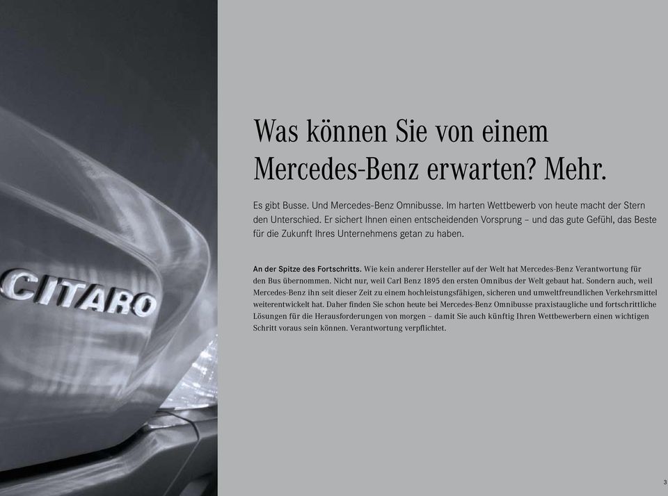 Wie kein anderer Her steller auf der Welt hat Mercedes-Benz Verantwortung für den Bus übernommen. Nicht nur, weil Carl Benz 1895 den ersten Omnibus der Welt gebaut hat.