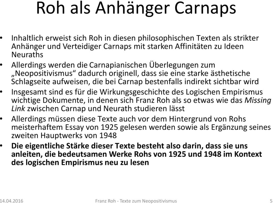 Wirkungsgeschichte des Logischen Empirismus wichtige Dokumente, in denen sich Franz Roh als so etwas wie das Missing Link zwischen Carnap und Neurath studieren lässt Allerdings müssen diese Texte