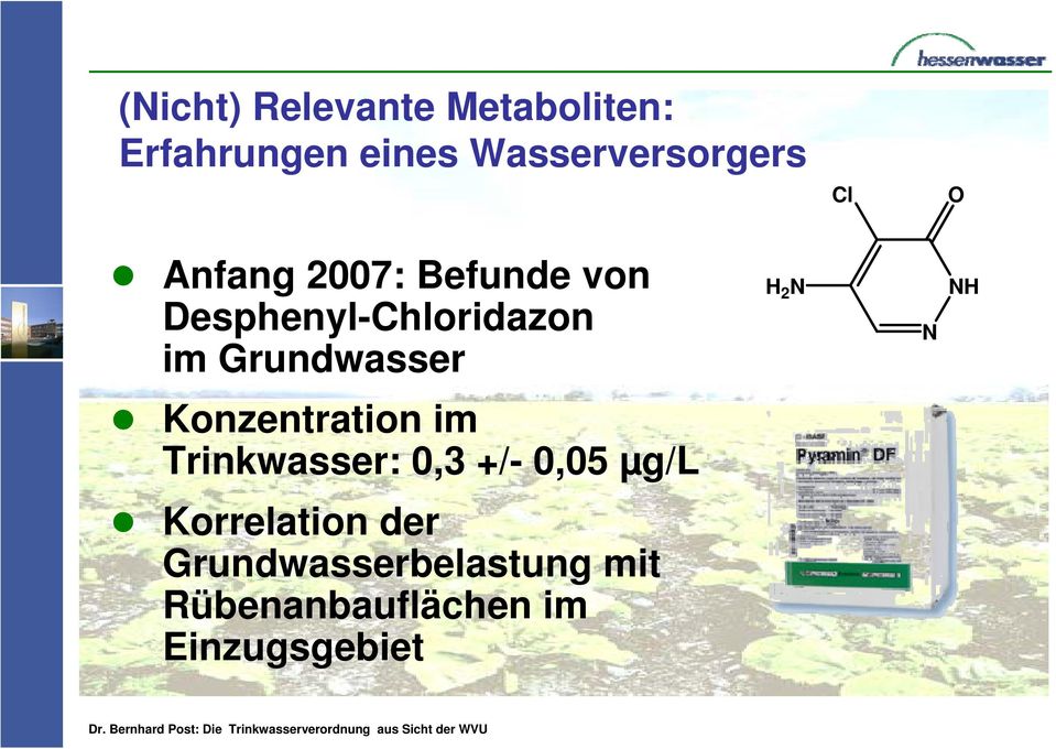 H 2 N N NH Konzentration im Trinkwasser: 0,3 +/- 0,05 µg/l