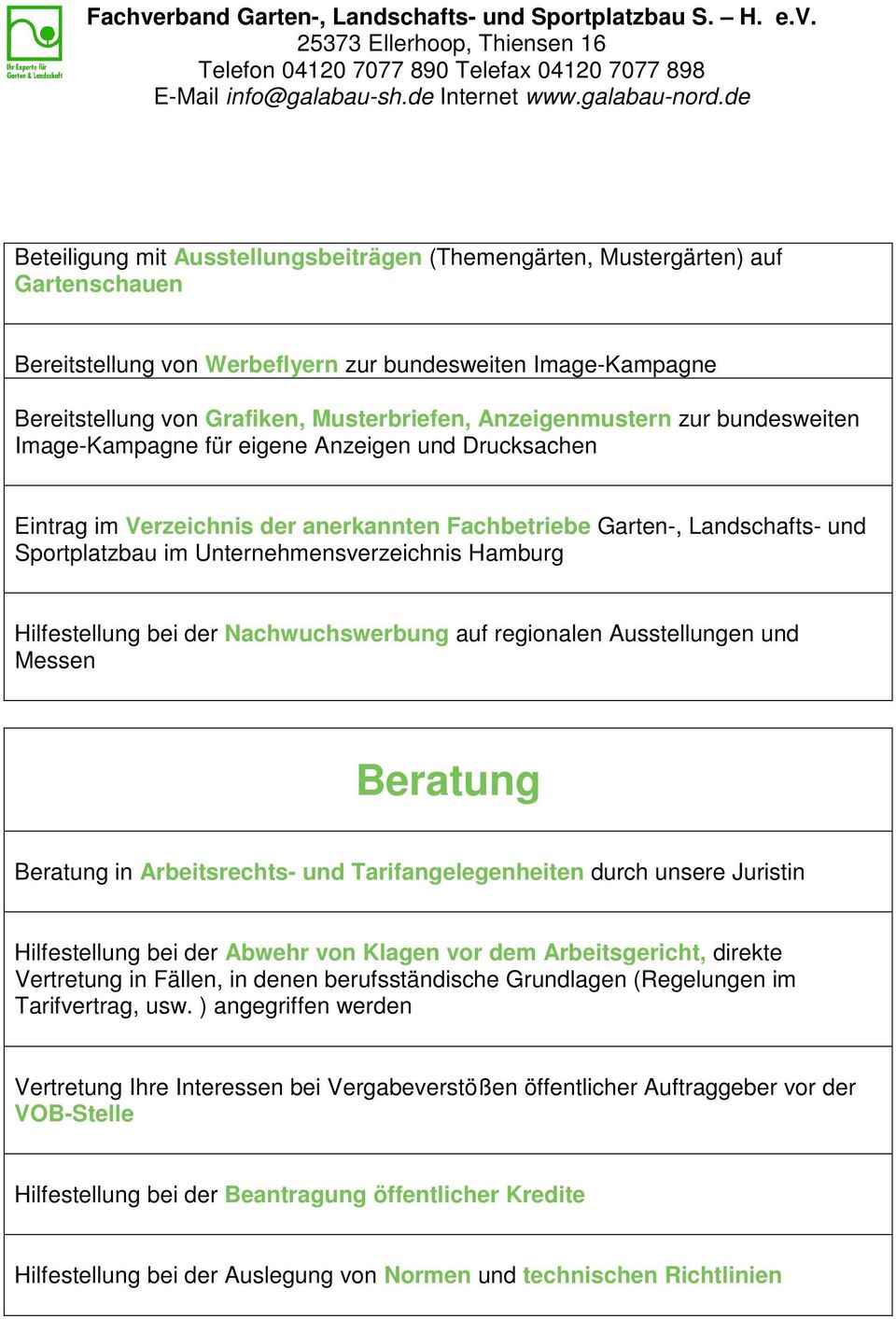 Unternehmensverzeichnis Hamburg Hilfestellung bei der Nachwuchswerbung auf regionalen Ausstellungen und Messen Beratung Beratung in Arbeitsrechts- und Tarifangelegenheiten durch unsere Juristin