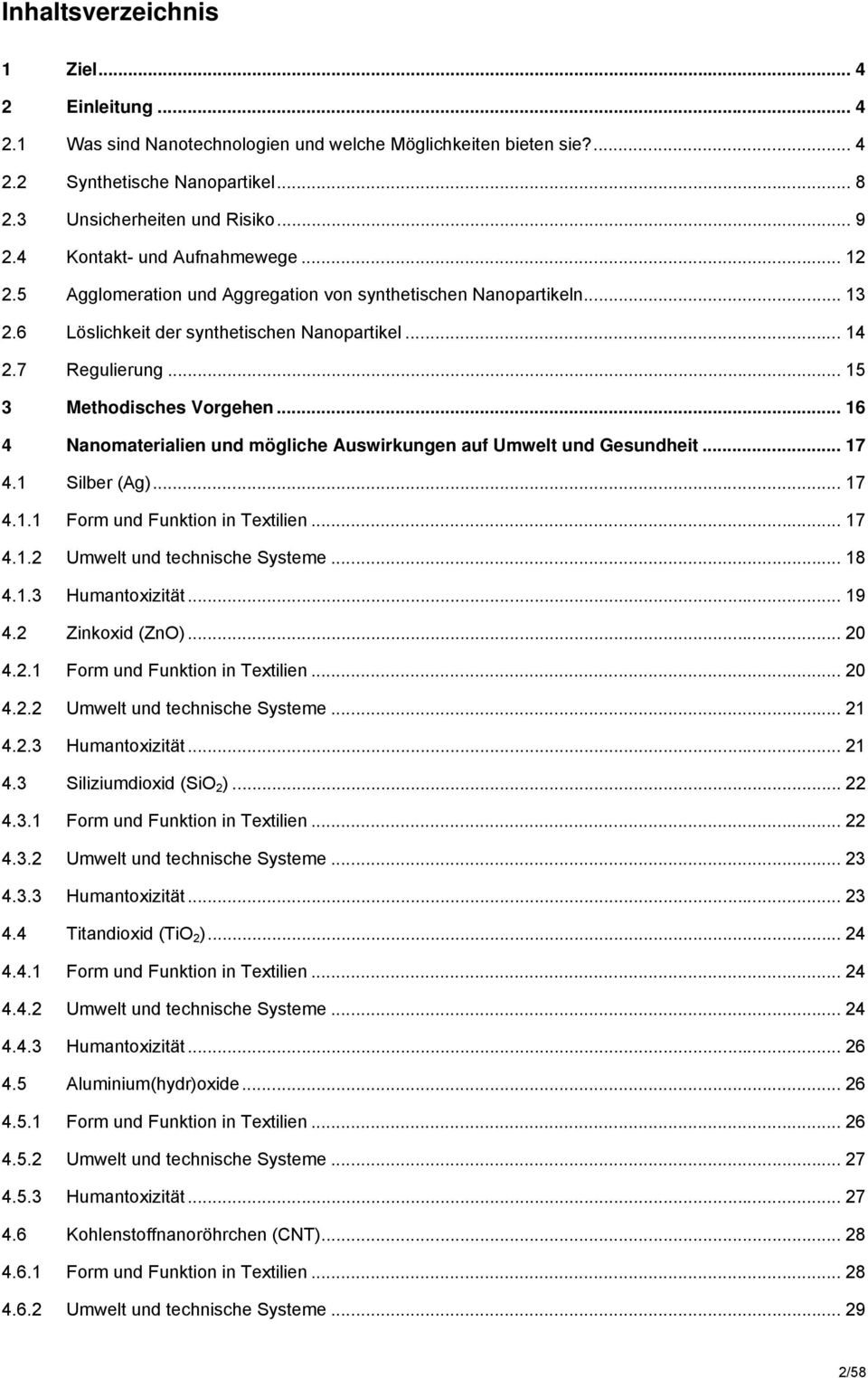 .. 15 3 Methodisches Vorgehen... 16 4 Nanomaterialien und mögliche Auswirkungen auf Umwelt und Gesundheit... 17 4.1 Silber (Ag)... 17 4.1.1 Form und Funktion in Textilien... 17 4.1.2 Umwelt und technische Systeme.