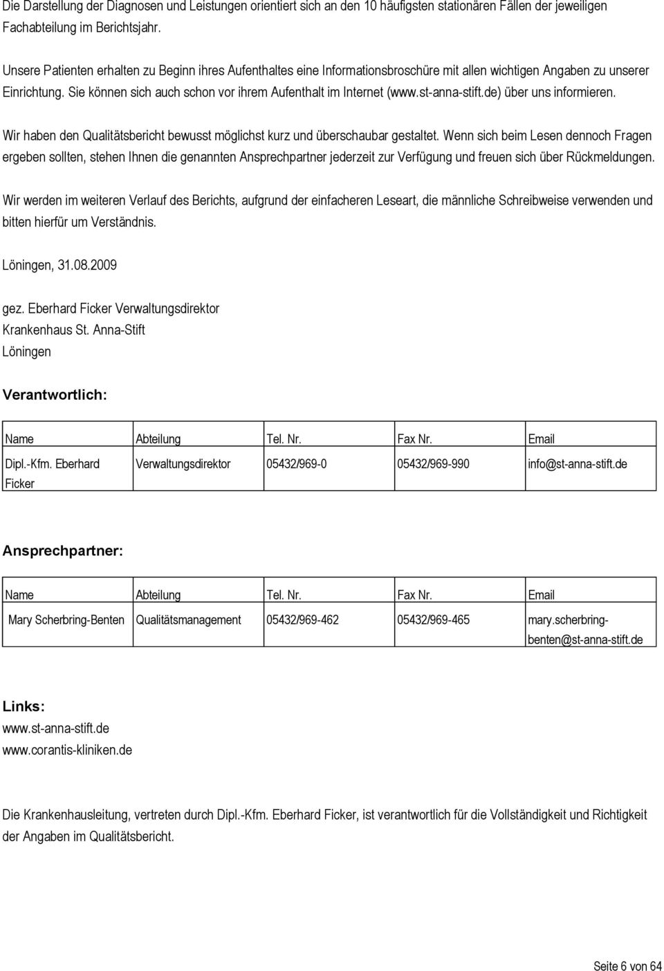 st-anna-stift.de) über uns informieren. Wir haben den Qualitätsbericht bewusst möglichst kurz und überschaubar gestaltet.