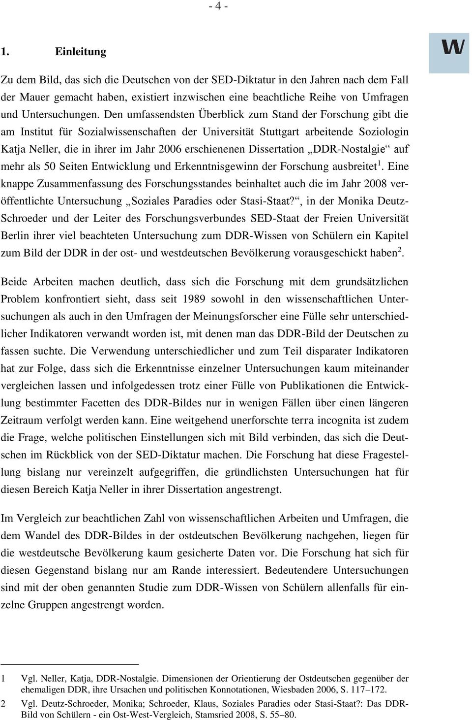 Den umfassendsten Überblick zum Stand der Forschung gibt die am Institut für Sozialwissenschaften der Universität Stuttgart arbeitende Soziologin Katja Neller, die in ihrer im Jahr 2006 erschienenen