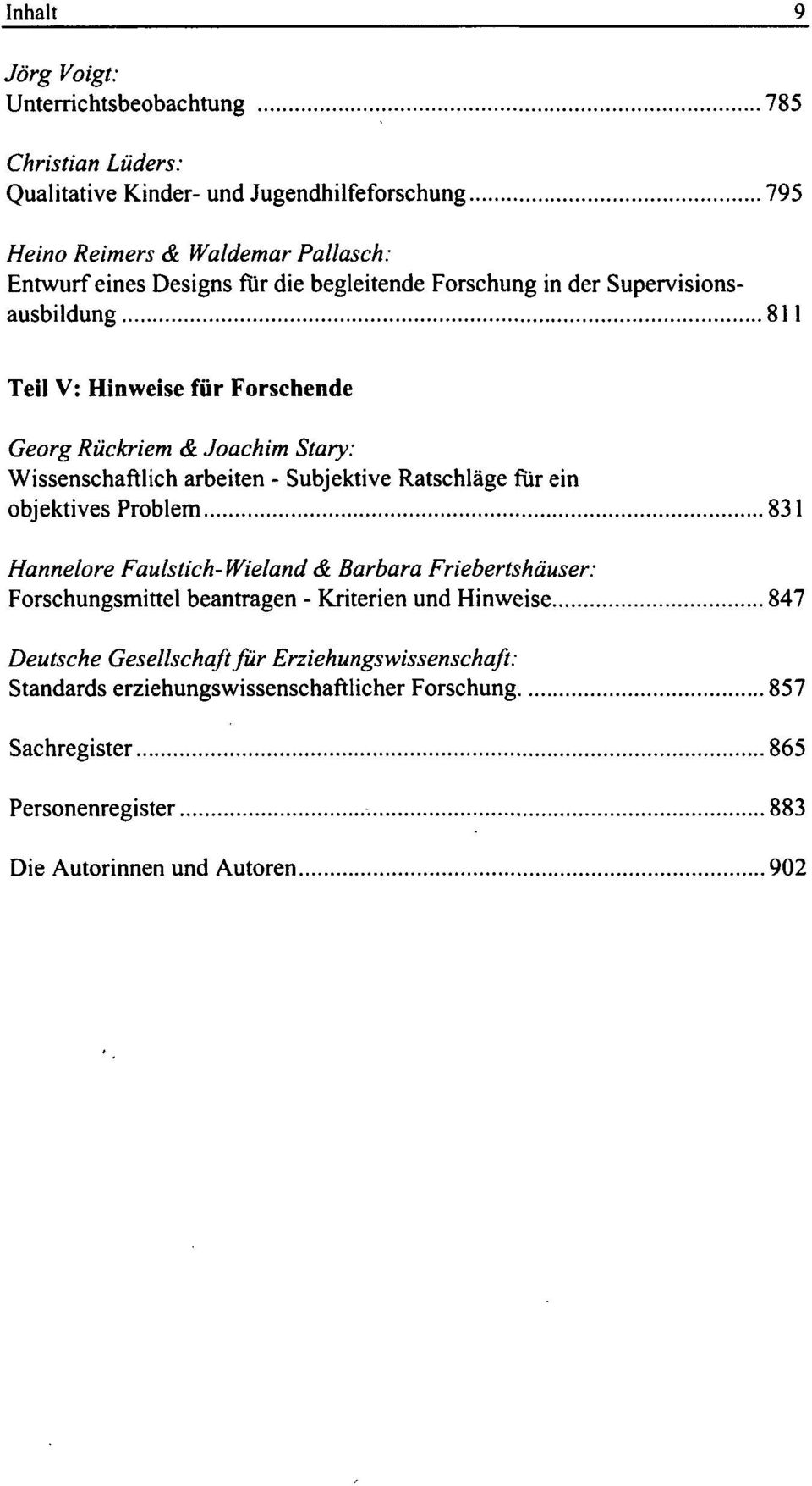 Subjektive Ratschläge für ein objektives Problem 831 Hannelore Faulstich- Wieland & Barbara Friebertshäuser: Forschungsmittel beantragen - Kriterien und Hinweise 847