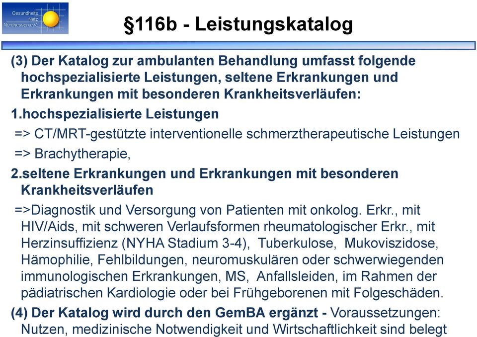 seltene Erkrankungen und Erkrankungen mit besonderen Krankheitsverläufen =>Diagnostik und Versorgung von Patienten mit onkolog. Erkr., mit HIV/Aids, mit schweren Verlaufsformen rheumatologischer Erkr.