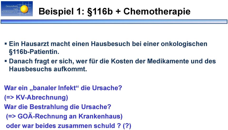 Danach fragt er sich, wer für die Kosten der Medikamente und des Hausbesuchs aufkommt.