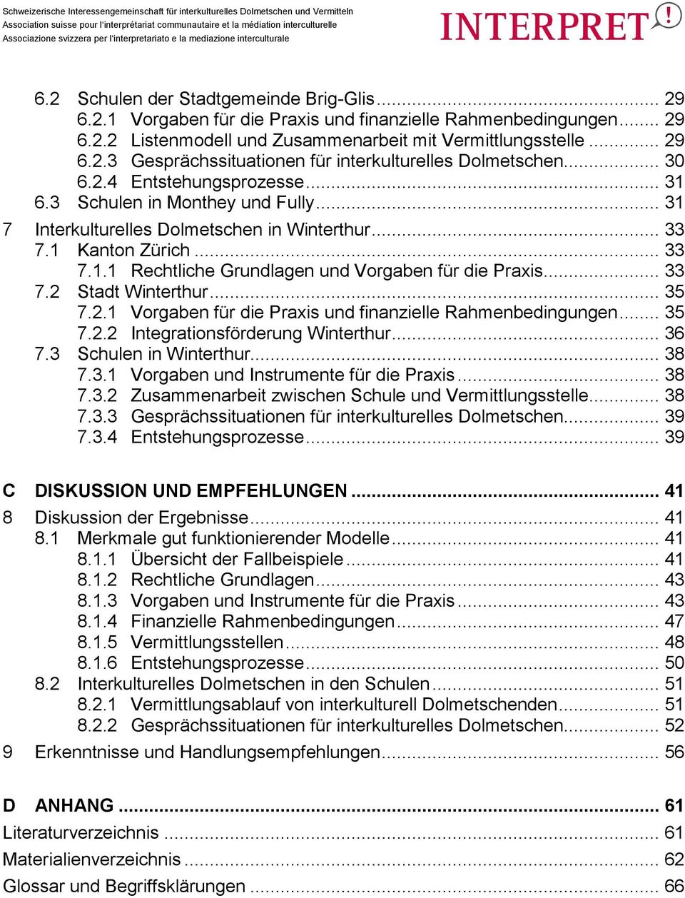 .. 33 7.2 Stadt Winterthur... 35 7.2.1 Vorgaben für die Praxis und finanzielle Rahmenbedingungen... 35 7.2.2 Integrationsförderung Winterthur... 36 7.3 Schulen in Winterthur... 38 7.3.1 Vorgaben und Instrumente für die Praxis.