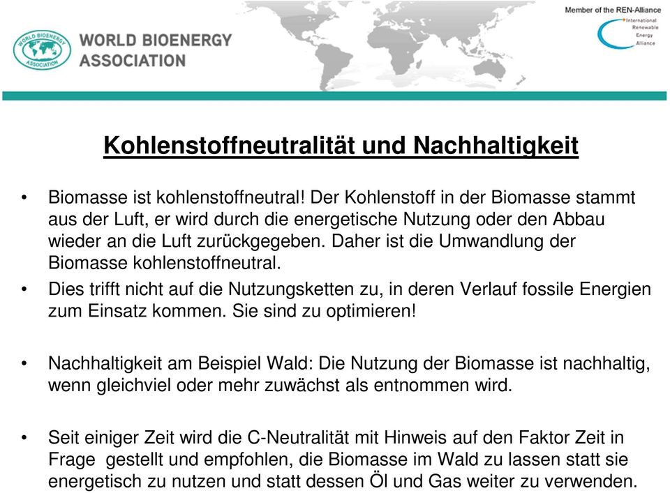 Daher ist die Umwandlung der Biomasse kohlenstoffneutral. Dies trifft nicht auf die Nutzungsketten zu, in deren Verlauf fossile Energien zum Einsatz kommen. Sie sind zu optimieren!