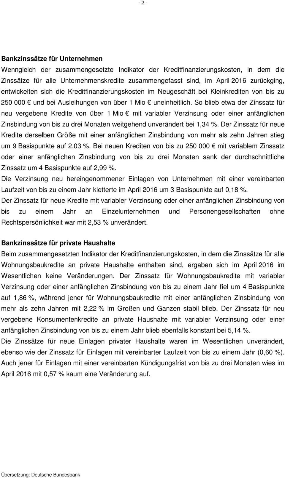 So blieb etwa der Zinssatz für neu vergebene Kredite von über 1 Mio mit variabler Verzinsung oder einer anfänglichen Zinsbindung von bis zu drei Monaten weitgehend unverändert bei 1,34 %.