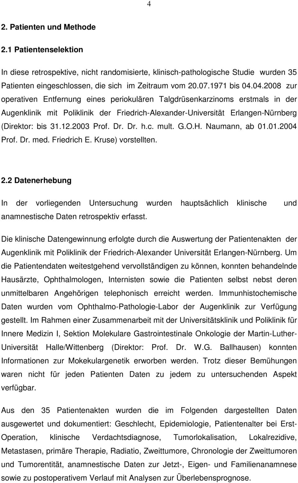 12.2003 Prof. Dr. Dr. h.c. mult. G.O.H. Naumann, ab 01.01.2004 Prof. Dr. med. Friedrich E. Kruse) vorstellten. 2.